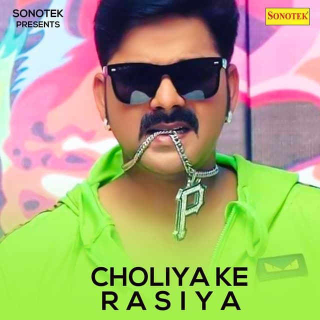 Choliya Ke Rasiya - Pawan Singh
