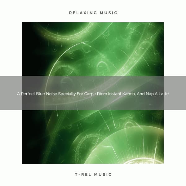 A Perfect Blue Noise Specially For Carpe Diem Instant Karma, And Nap A Latte - De-stressing White Noise