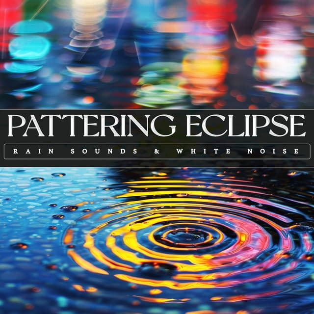 Pattering Eclipse - Rain Sounds & White Noise