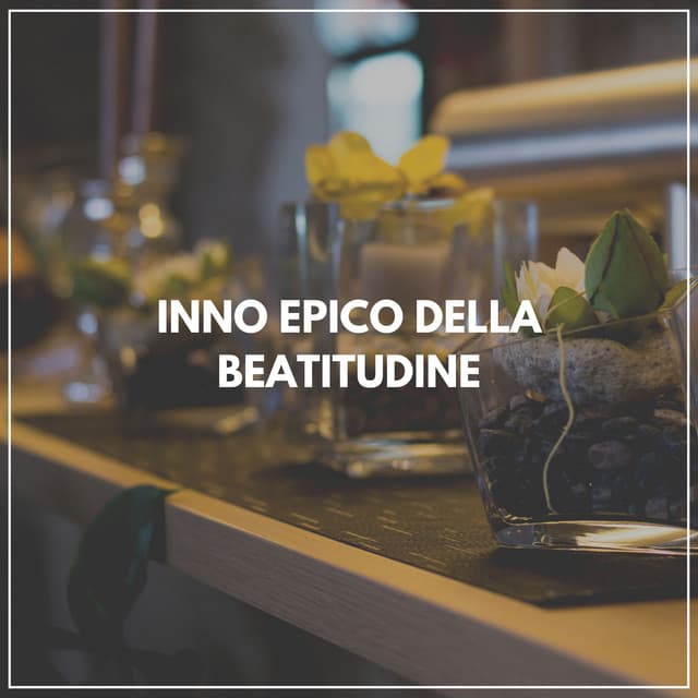 Inno epico della beatitudine - Rilassamento Mentale