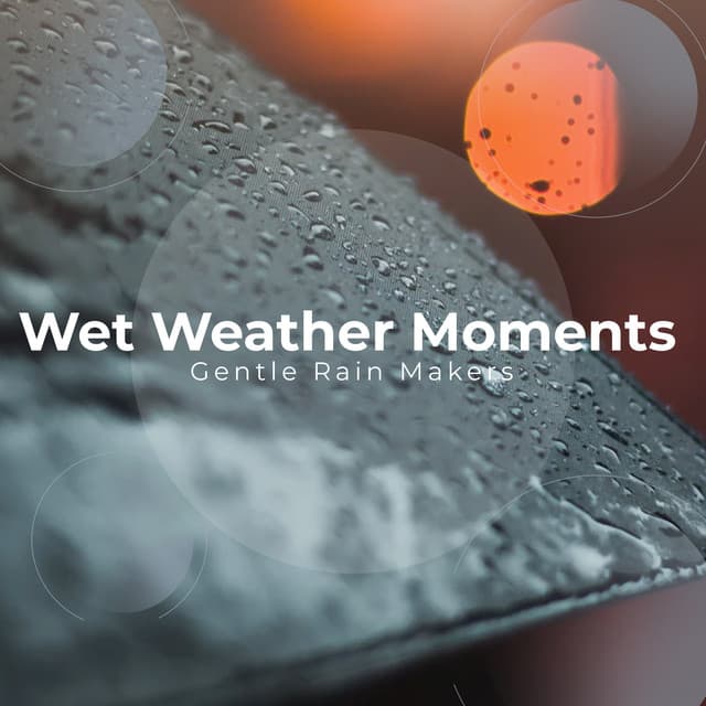 Wet Weather Moments - Gentle Rain Makers
