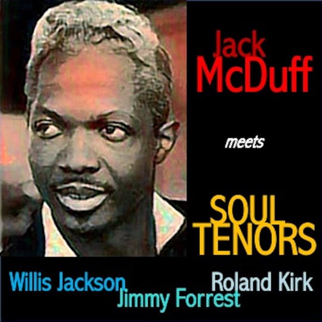 Jack McDuff Meets Soul Tenors: Willis Jackson, Roland Kirk, Jimmy Forrest - Jack McDuff