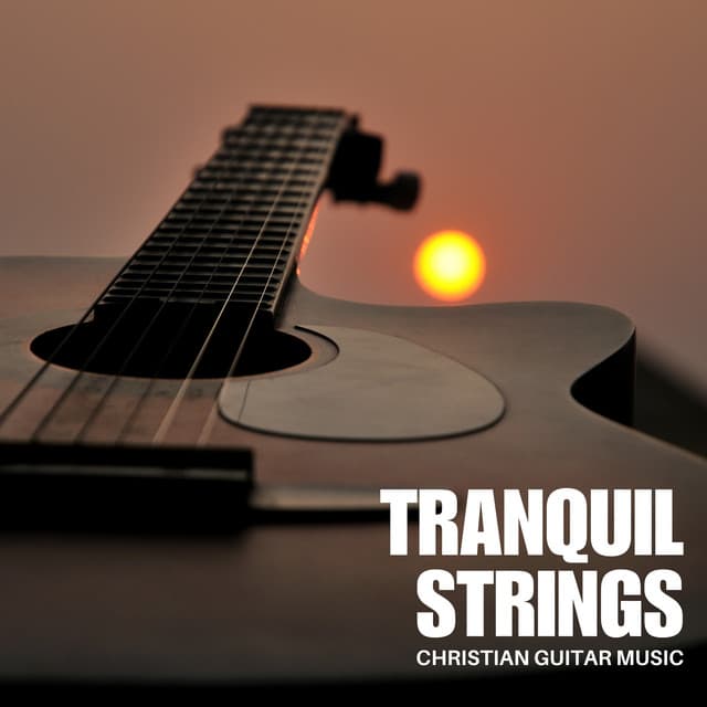 Tranquil Strings: Smooth Instrumental Guitar - Christian Guitar Music