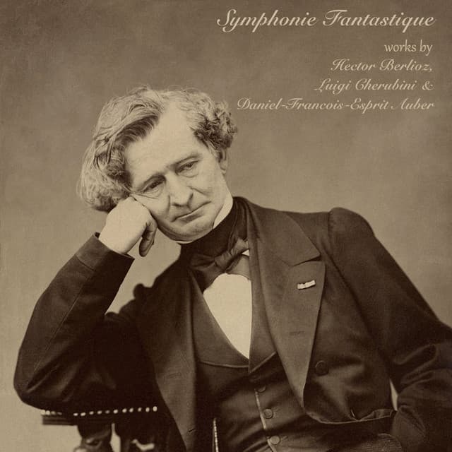 Symphonie Fantastique: Works by Hector Berlioz, Luigi Cherubini & Daniel-François-Esprit Auber - Hector Berlioz