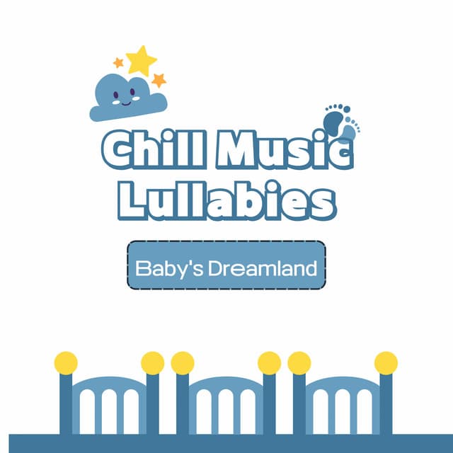 Chill Music Lullabies: Baby's Dreamland - Chills