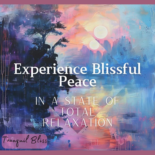 Experience Blissful Peace in a State of Total Relaxation - Tranquil Bliss