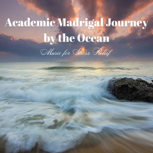 Academic Madrigal Journey by the Ocean: Music for Stress Relief - Edgar Oceansounds