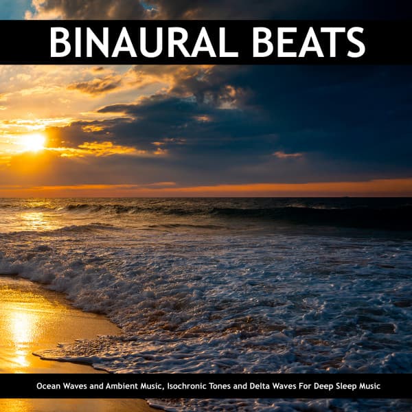 Binaural Beats: Ocean Waves and Ambient Music, Isochronic Tones and Delta Waves For Deep Sleep Music - Hypnosis Therapy