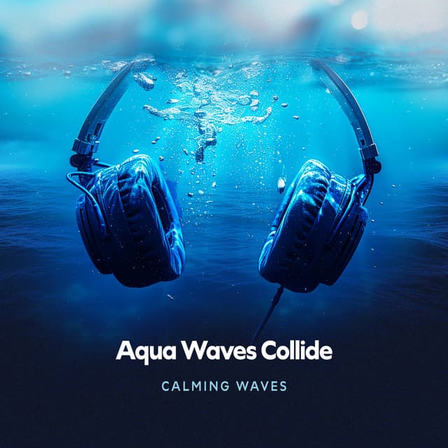 Aqua Waves Collide - Calming Waves