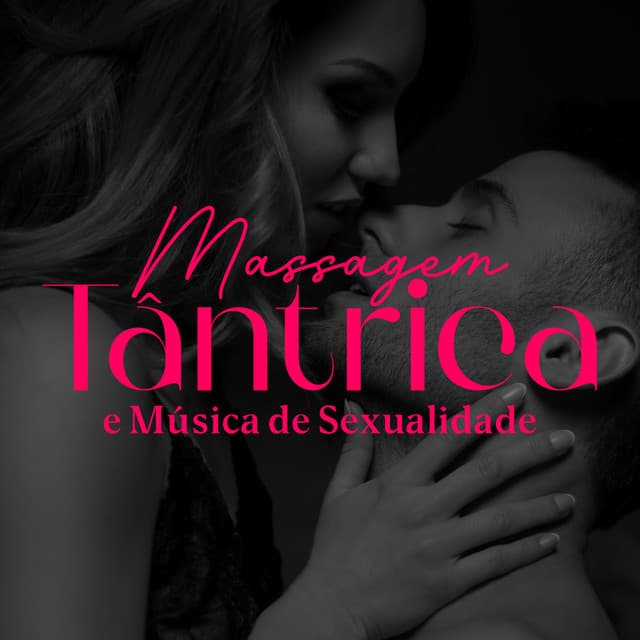 Massagem Tântrica e Música de Sexualidade para Reconexão Sexual - Técnicas de Sexo Tântrico