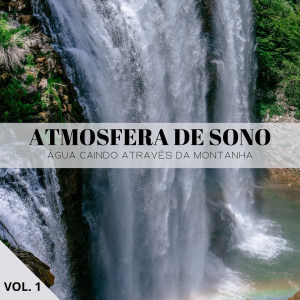 Atmosfera De Sono: Água Caindo Através Da Montanha Vol. 1 - Dormir e Meditar