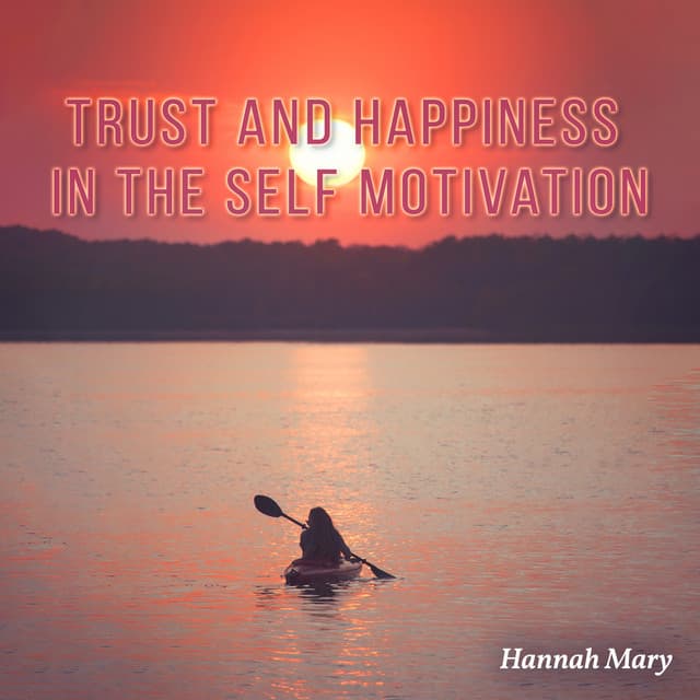 Trust and Happiness in the Self Motivation - Hannah Mary