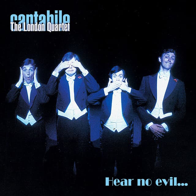Hear no evil... - Cantabile – The London Quartet