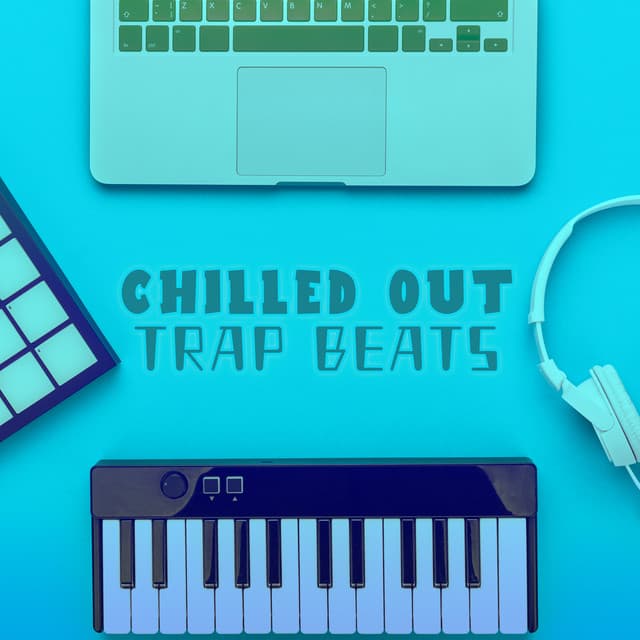 Chilled Out Trap Beats - #1 Hits Now