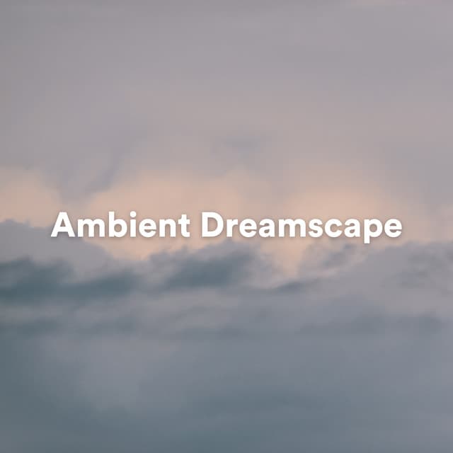 Ambient Dreamscape: Serene Music for Deep Meditation and Relaxation - Amazing Spa Music