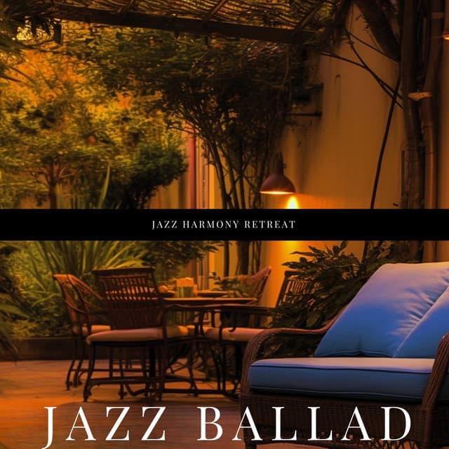 Jazz Harmony Retreat: Soothing Instrumentals for Soulful Relaxation - Jazz Ballad