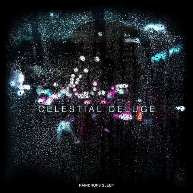 Celestial Deluge - Raindrops Sleep
