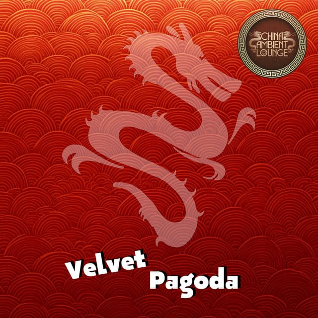 Velvet Pagoda - China Ambient Lounge