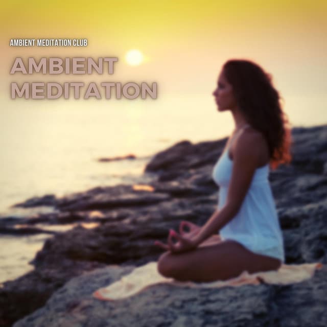 Ambient Meditation: Serene Chill Vibes - Ambient Meditation Club