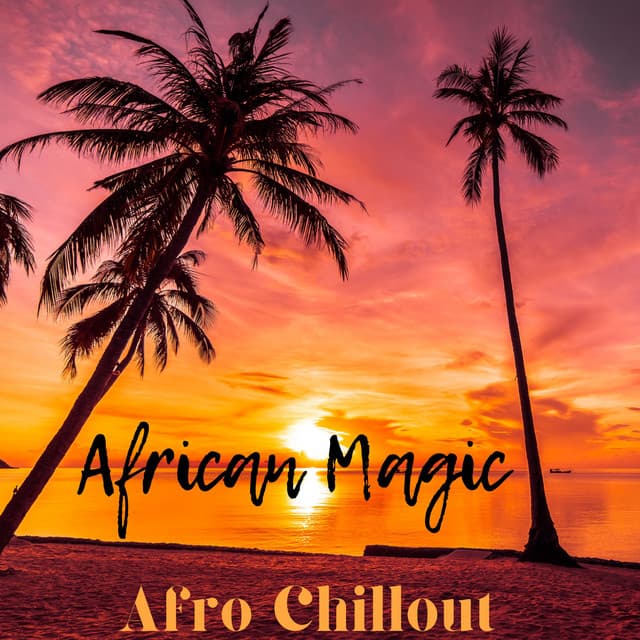 African Magic: Afro Rhythms for Chillout Sessions - Inspiring Chillout Music Paradise