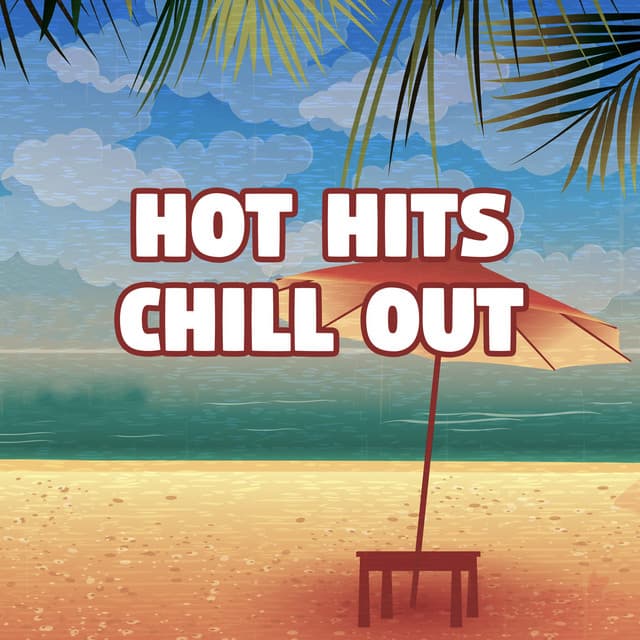 Hot Hits Chill Out - Chill Out Music, Lounge Summer, Tropical Chill Out Deep Bounce - Electro Lounge All Stars