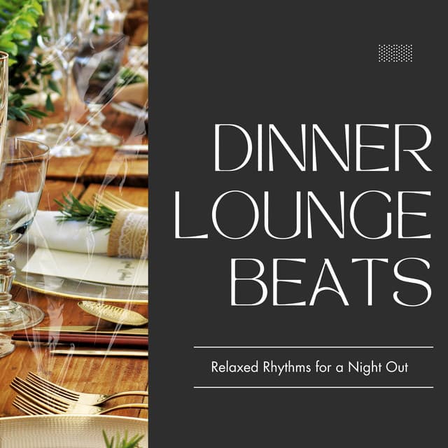 Dinner Lounge Beats - Relaxed Rhythms for a Night Out - Eximo Blue