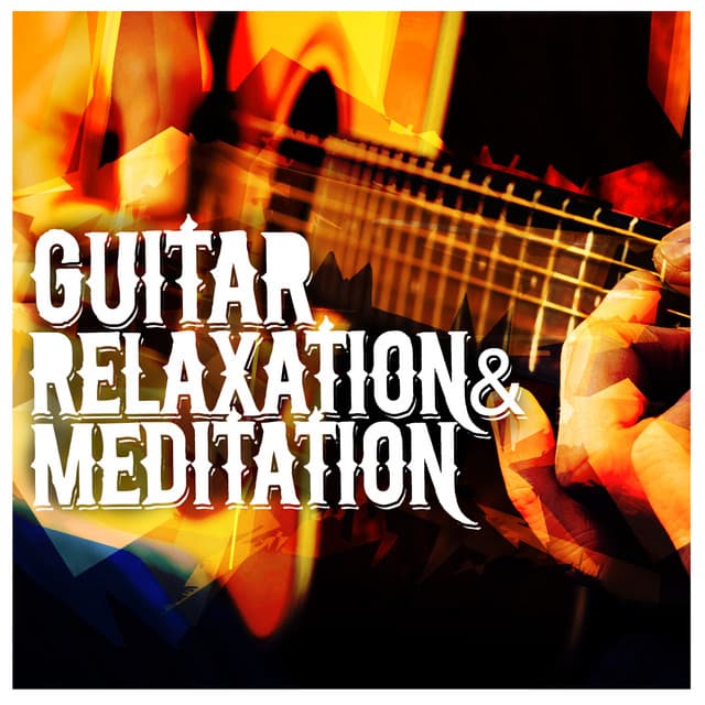 Guitar Relaxation & Meditation - Relaxing Guitar for Massage, Yoga and Meditation